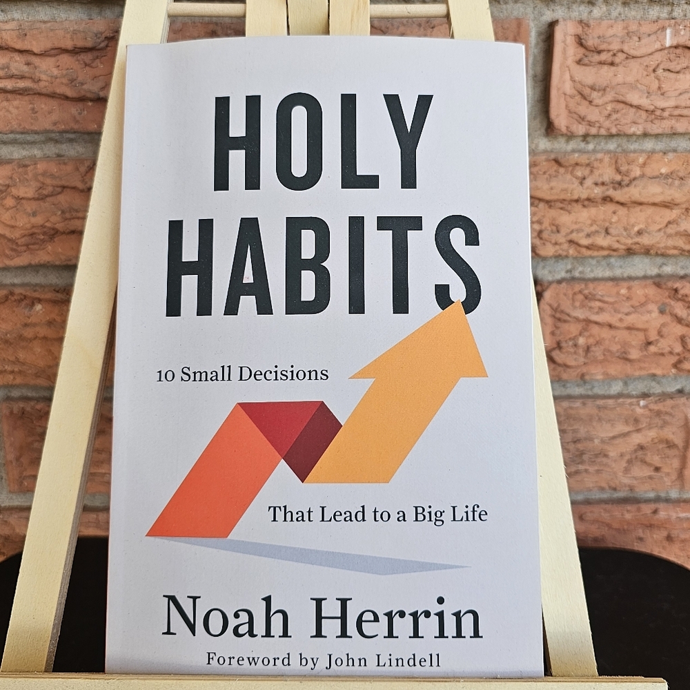 Holy Habits:10 Small Decisions That Lead To A Big Life